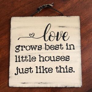 Farmhouse Wooden Decor Sign LOVE GROWS BEST IN LITTLE HOUSES JUST LIKE THIS